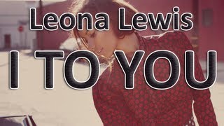 Leona Lewis - I To You Lyrics (Full)