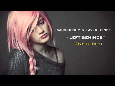 Paris Blohm & Taylr Renee - Left Behinds (Savagez Majestic Trap Edit)
