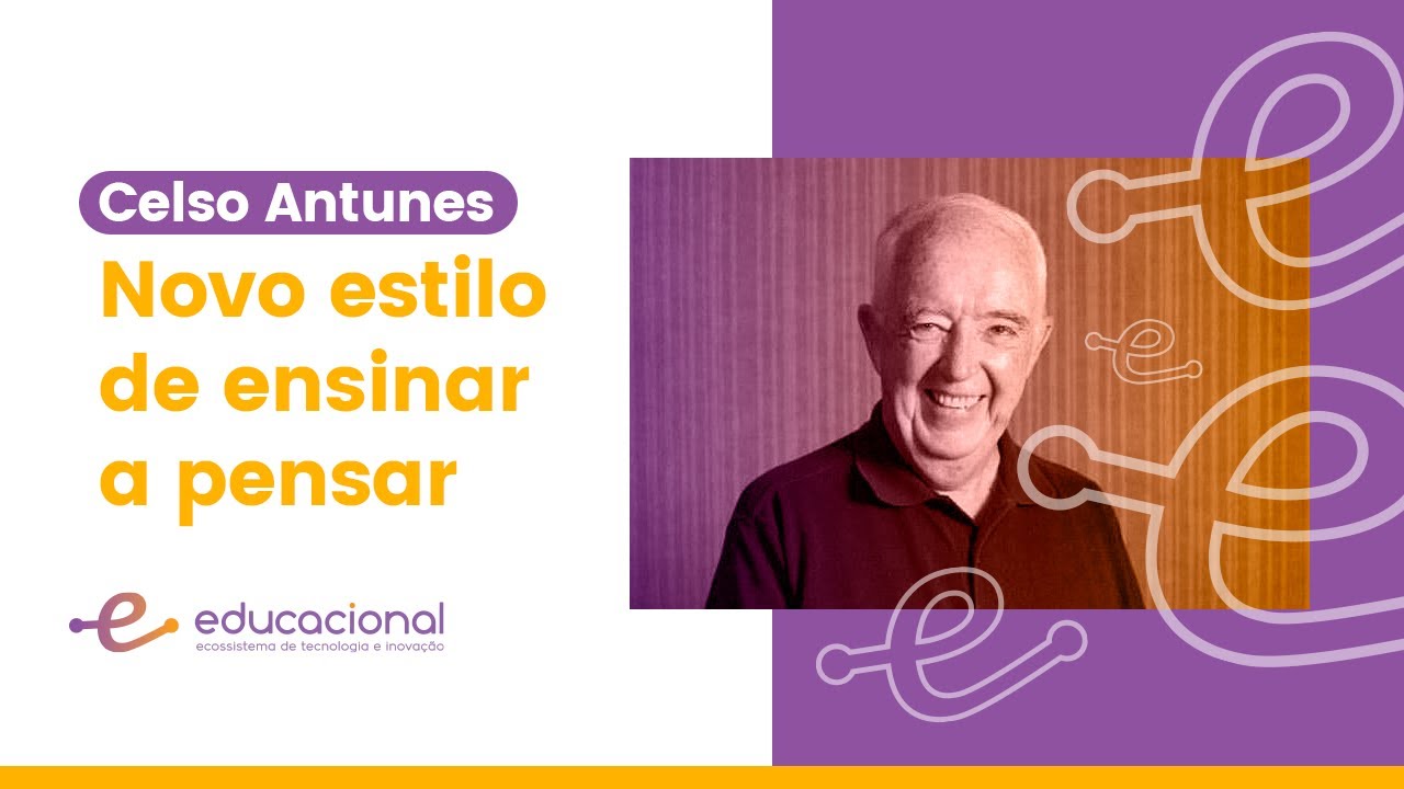 Celso Antunes | Novo estilo de ensinar a pensar | Ecossistema  Educacional
