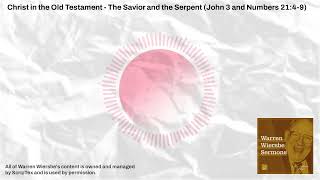 Christ in the Old Testament - The Savior and the Serpent (John 3 and Numbers 21:4-9) | Warren...