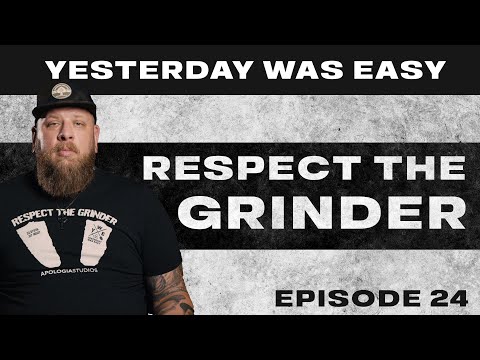 Respect The Grinder | Yesterday Was Easy - Ep. 24