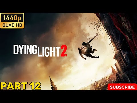 DYING LIGHT 2 STAY HUMAN Gameplay Walkthrough Part 12 [1440P 60fps pc] - No Commentary