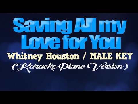 SAVING ALL MY LOVE FOR YOU - Whitney Houston/MALE KEY (KARAOKE PIANO VERSION)