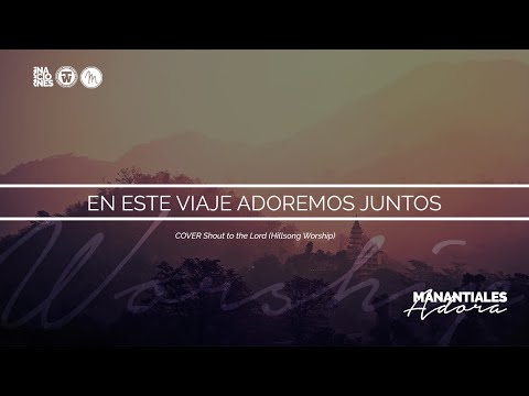 SHOUT TO THE LORD HILLSONG | COVER EN ESPAÑOL | MANANTIALES ADORA