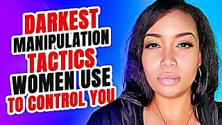Darkest Manipulation Tactics Women Use To Control You ❌