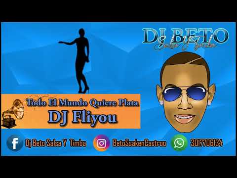 Todo El Mundo Quiere Plata - Dj Fliyou Dj Beto (Salsa Y Timba)