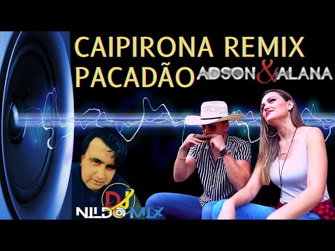 CAIPIRONA Remix Pacadão Adson & Alana e Dj Nildo Mix