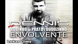 Dennis DJ Ft. Robinho da Prata e Duduzinho - Envolvente (Com LETRA)