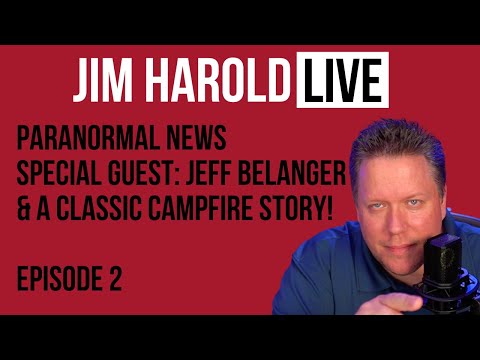 Jim Harold LIVE #2 - Paranormal News, Jeff Belanger, Campfire Story & More