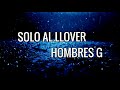 Solo al llover (letra) - Hombres G - Radio-G. Solo al llover (letra) - Hombres G