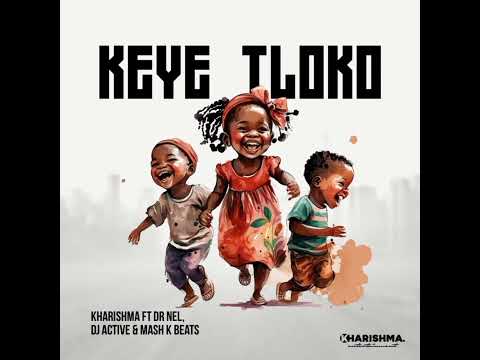 Keye tloko- Kharishma (feat_Dr NeL,Dj Active Khoisan & Mash K)