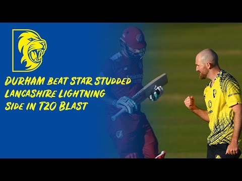 DURHAM beat star studded Lancashire Lightning side in T20 Blast
