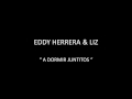 EDDY HERRERA & LIZ - A DORMIR JUNTITOS ...