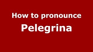 How to pronounce Pelegrina
