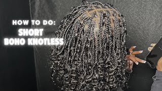 How to do Short Boho Knotless Braid Tutorial Braiding Tips|Tips Detailed| Boho Bob|STEP-BY-STEP