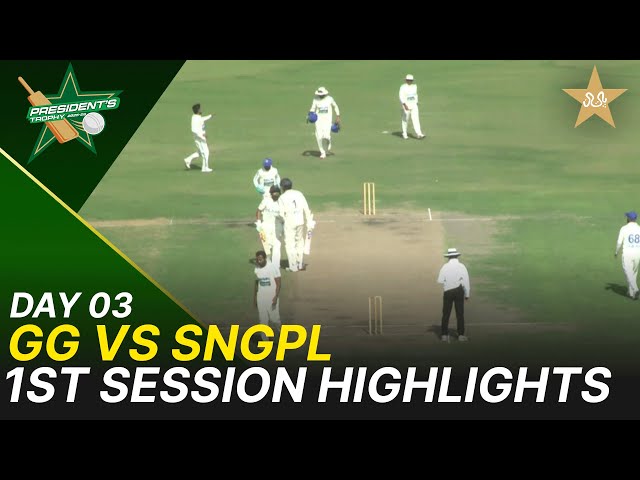 1st Session Highlights | Ghani Glass vs SNGPL | President Trophy | 2025-26 | Day 3 | PCB | M2Y1S