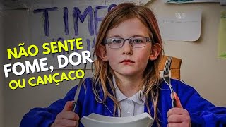 CONHEÇA A MENINA QUE NÃO SENTE DOR, FOME OU CANSAÇO