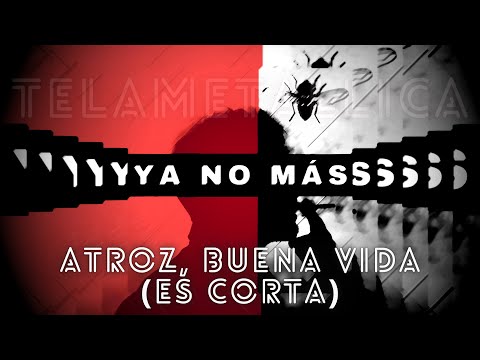 TelaMetallica - Atroz, Buena Vida (Es Corta) (Official Video Lyrics)