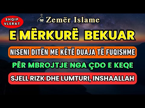 ☝E Mërkurë 🤲 Dhikri për rizk të bollshëm, mbrojtje nga çdo e keqe dhe për të lehtësuar çdo çështje