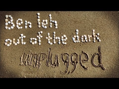 ben ieh - out of the dark (unplugged) [explicit] (Official Music Video)