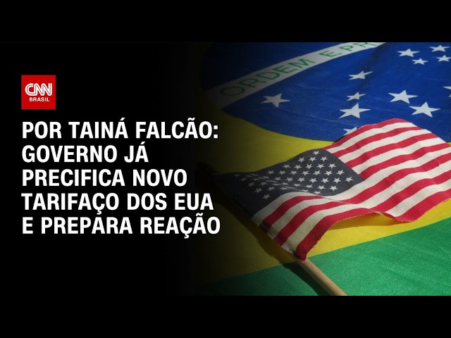 Governo já esperava por tarifas e prepara reação | BASTIDORES CNN