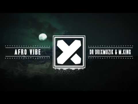 Dr DrixMuzik & M.KING - Afro Vibe (Original Mix)