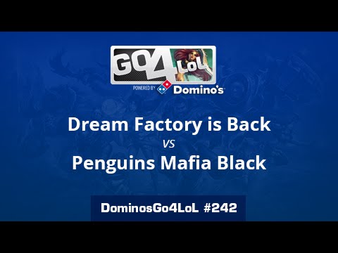 Dream Factory is Back vs. Penguins Mafia Black - Semifinal - Domino's Go4LoL #242
