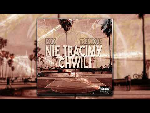 KXK feat. Tremixus - NIE TRACIMY CHWILI