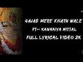 Gajab Mere Khatu Wale Gajab Thare Thath Nirale Kanhaiya Mittal Most Popular Song LYRICAL VIDEO