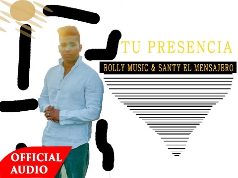 TU PRESENCIA - Rolly Music & Santy El Mensajero