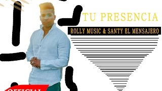 TU PRESENCIA - Rolly Music & Santy El Mensajero
