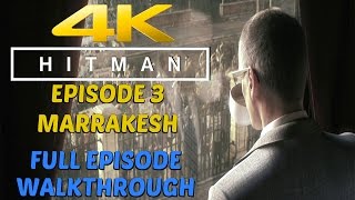 HITMAN (2016) - Gameplay Walkthrough Full Episode 3 Marrakesh [4K 60FPS ULTRA]