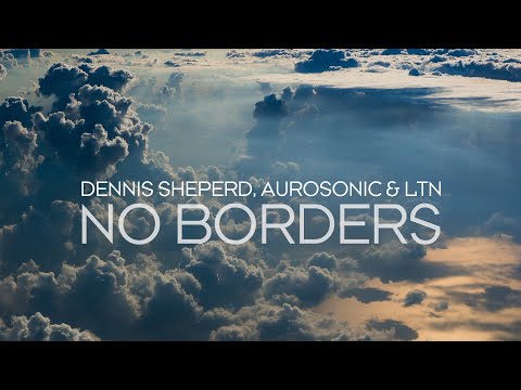 Dennis Sheperd, Aurosonic & LTN - No Borders (Extended)