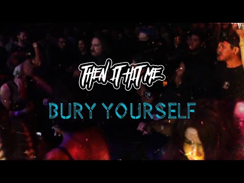 Bury Yourself - Then It Hit Me (Official Music Video)