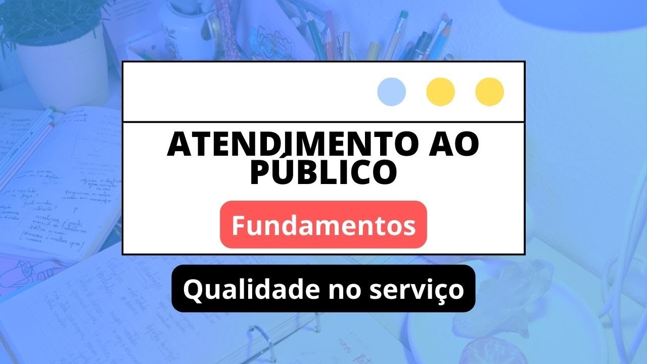 Qualidade no serviço de atendimento | Atendimento ao público