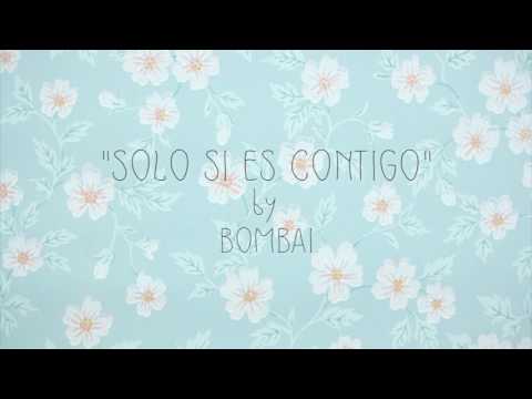 Sólo es contigo-Bombai(Letra)