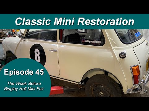 Classic Mini Restoration Episode 45 - One Week Until Bingley Hall Mini Fair 2023