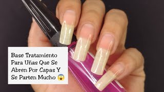 BASE TRATAMIENTO PARA UÑAS QUE SE ABREN POR CAPAS Y SE PARTEN MUCHO 😱