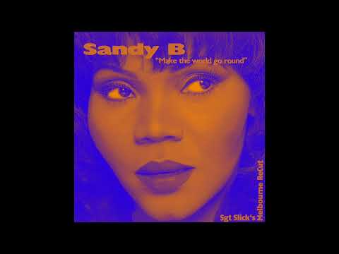 Sandy B - Make The World Go Round (Sgt Slick's Melbourne ReCut)
