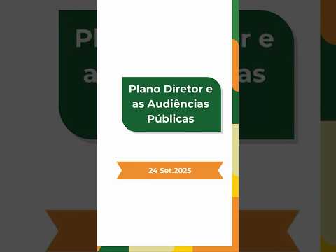 Plano Diretor e as Audiências Públicas - 24.09.2025