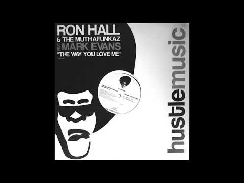Ron Hall & The Muthafunkaz Feat. Marc Evans - The Way You Love Me (Original)