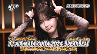 Download lagu DJ AIR MATA CINTA 2024 BREAKBEAT REMIX DANGDUT KLASIK PALING ASIK [ DJ WADI BREAKBEAT  ] mp3