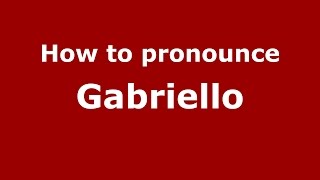 How to pronounce Gabriello
