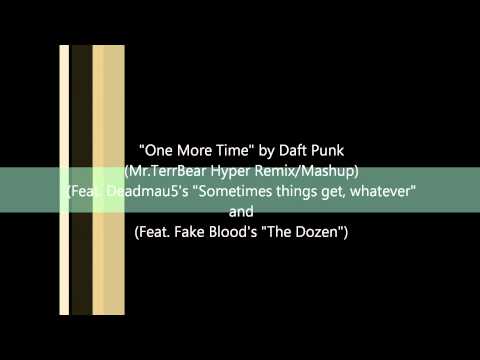 One More Time - Daft Punk (Mr.TerrBear Hyper Remix/Mashup)(Ft. Deadmau5 and Fake Blood)
