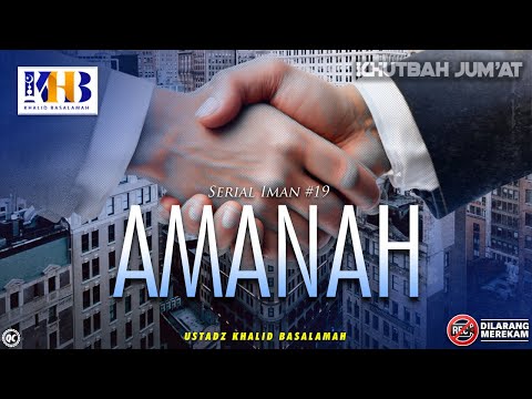 Khutbah Jumat: Serial Iman #19 - Amanah - Khalid Basalamah