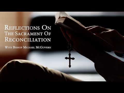 Reflections On The Sacrament Of Reconciliation With Bishop Michael McGovern