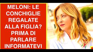 MELONI LE CONCHIGLIE REGALATE ALLA FIGLIA? PRIMA DI PARLARE INFORMATEVI