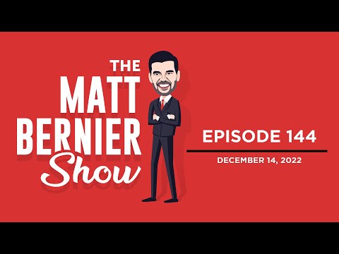 The Matt Bernier Show | Ep. 144 | December 14, 2022