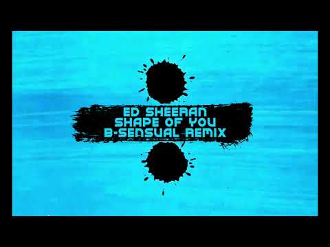 Ed Sheeran - Shape of you (B-sensual Remix)
