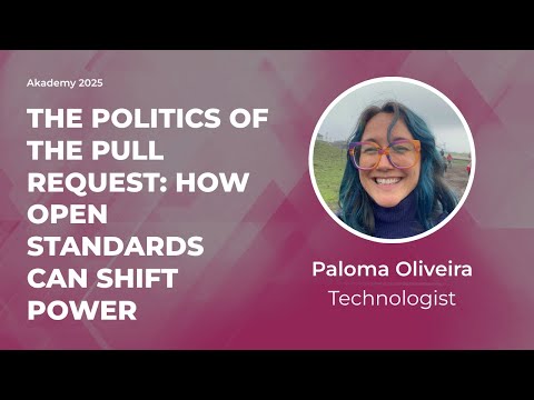 Keynote: The Politics of the Pull Request: How Open Standards Can Shift Power - Paloma Oliveira